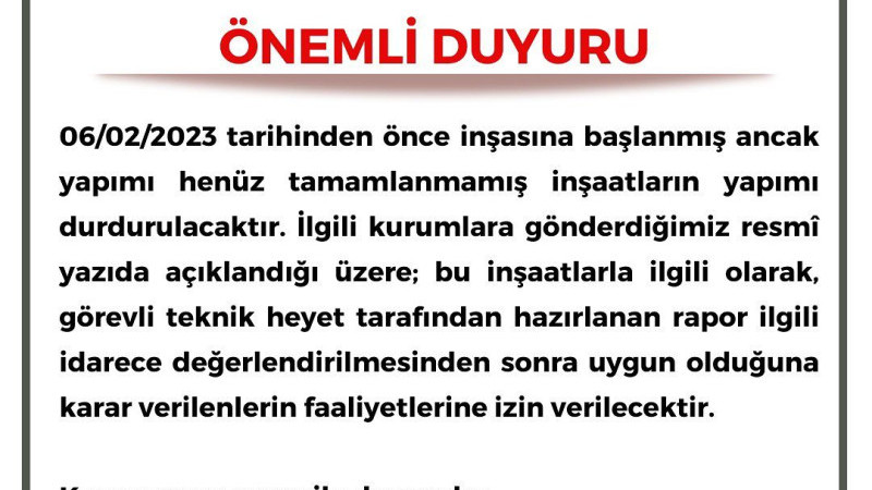 06.02.2023 tarihinden önce başlanan inşaatların yapımı durdurulacak