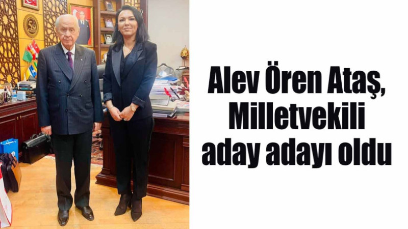 Alev Ören Ataş, Milletvekili aday adayı oldu