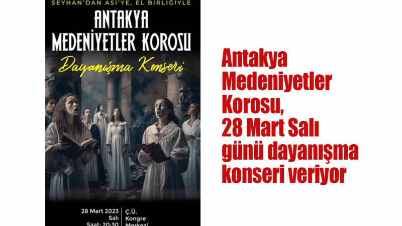 Antakya Medeniyetler Korosu, 28 Mart Salı günü dayanışma konseri veriyor