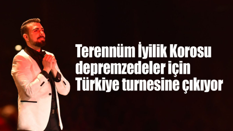 Terennüm İyilik Korosu depremzedeler için Türkiye turnesine çıkıyor