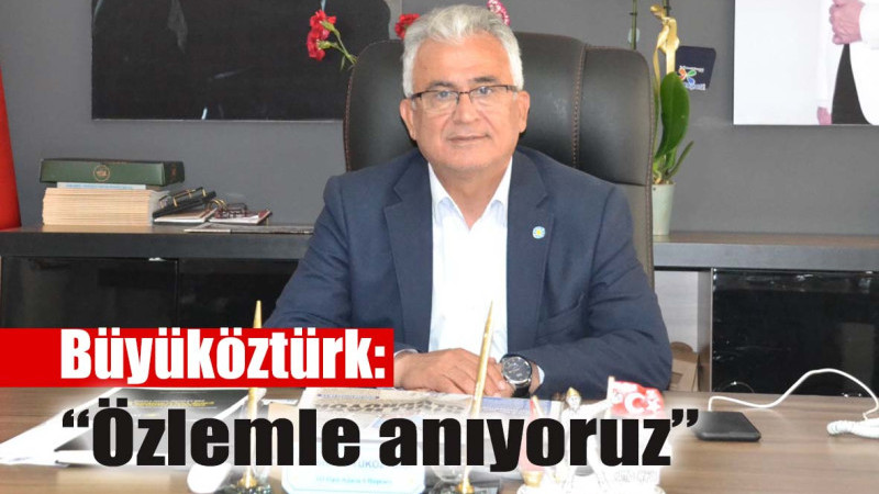 Büyüköztürk: “Özlemle anıyoruz”