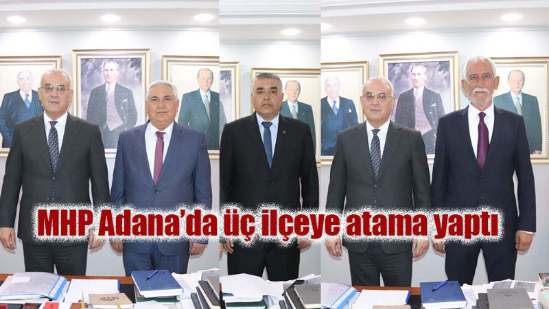 MHP Adana’da üç ilçeye atama yaptı