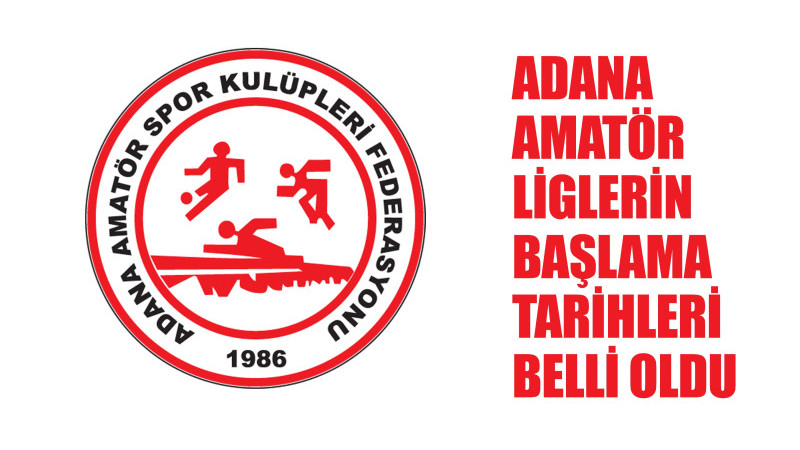 ADANA AMATÖR LİGLERİN BAŞLAMA TARİHLERİ BELLİ OLDU