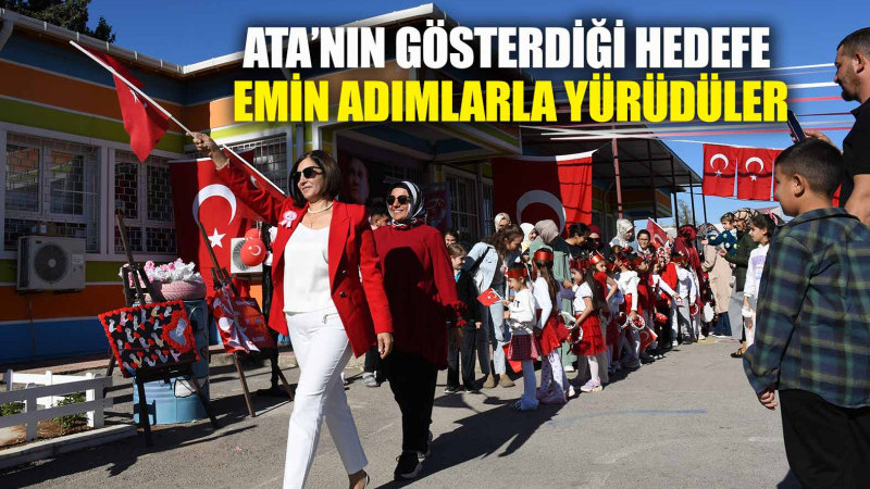 ATA’NIN GÖSTERDİĞİ HEDEFE EMİN ADIMLARLA YÜRÜDÜLER