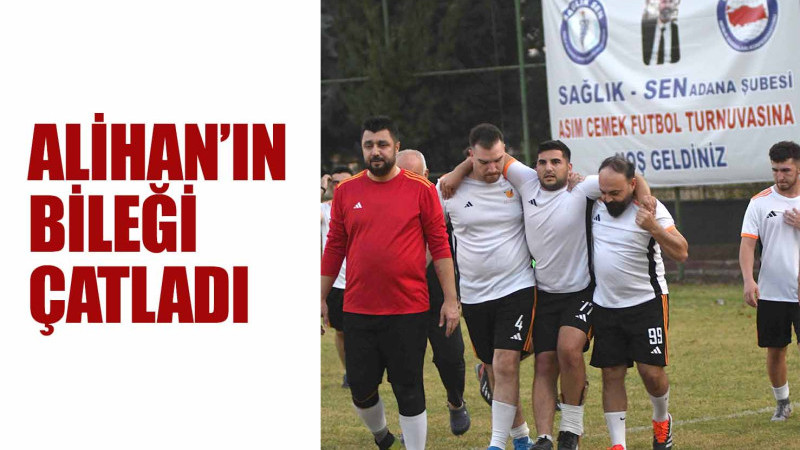 ALİHAN’IN BİLEĞİ ÇATLADI