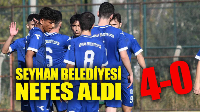 SEYHAN BELEDİYESİ NEFES ALDI: 4-0