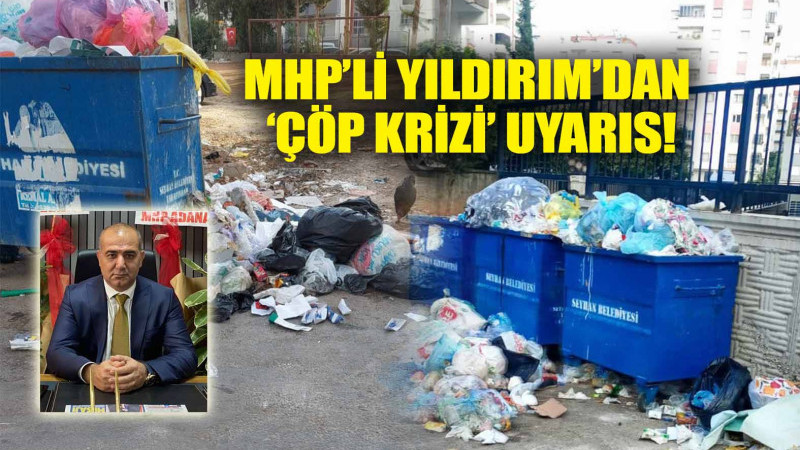 MHP’Lİ YILDIRIM’DAN ‘ÇÖP KRİZİ’ UYARIS!