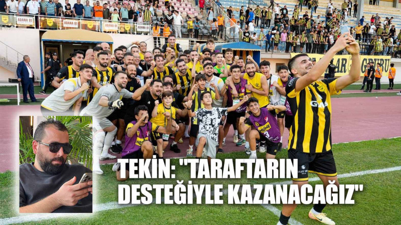 TEKİN, TARAFTARIN DESTEĞİYLE KAZANACAĞIZ