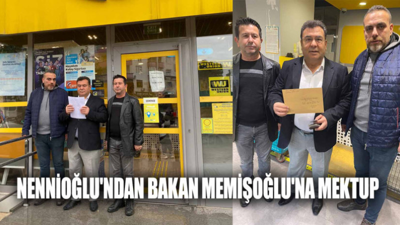 NENNİOĞLU'NDAN BAKAN MEMİŞOĞLU'NA MEKTUP