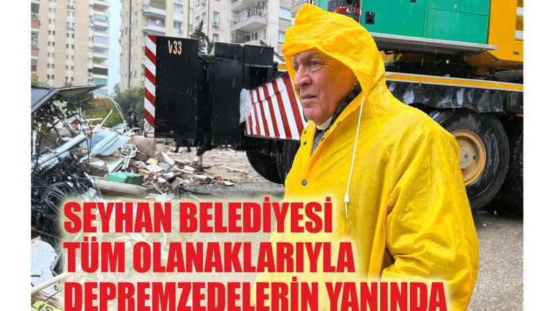 SEYHAN BELEDİYESİ TÜM OLANAKLARIYLA DEPREMZEDELERİN YANINDA