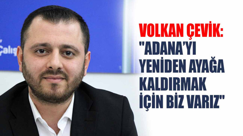 GENÇ İŞ ADAMI VOLKAN ÇEVİK MİLLETVEKİLİ OLMAYA ÇOK YAKIN