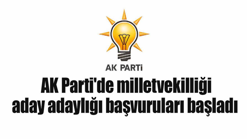 AK Parti'de milletvekilliği aday adaylığı başvuruları başladı