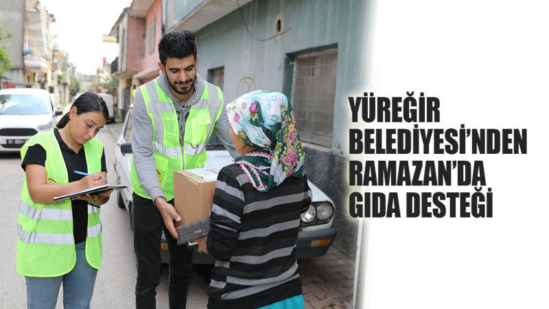 YÜREĞİR BELEDİYESİ’NDEN RAMAZAN’DA GIDA DESTEĞİ