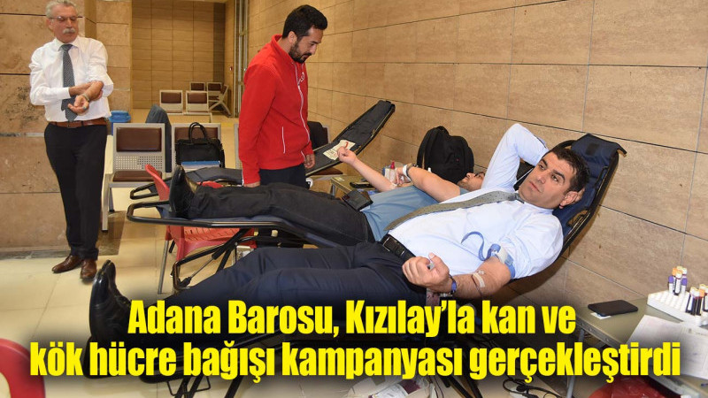Adana Barosu, Kızılay’la kan ve kök hücre bağışı kampanyası gerçekleştirdi