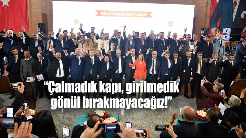 “Çalmadık kapı, girilmedik gönül bırakmayacağız!”