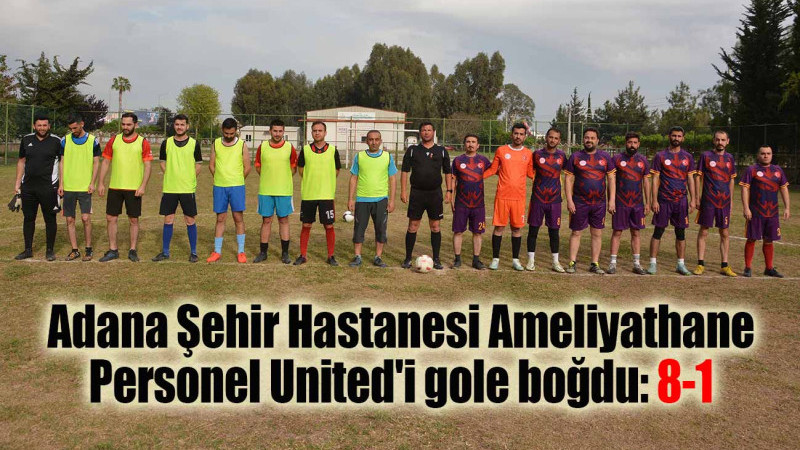 Adana Şehir Hastanesi Ameliyathane Personel United'i gole boğdu: 8-1