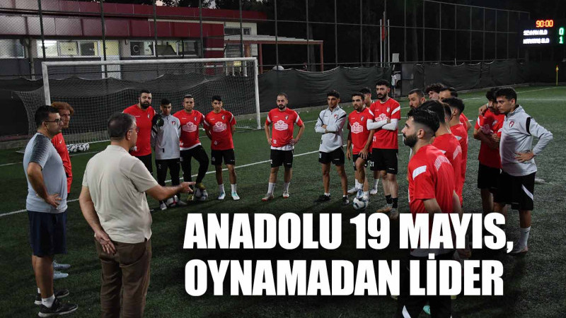 ANADOLU 19 MAYIS, OYNAMADAN LİDER