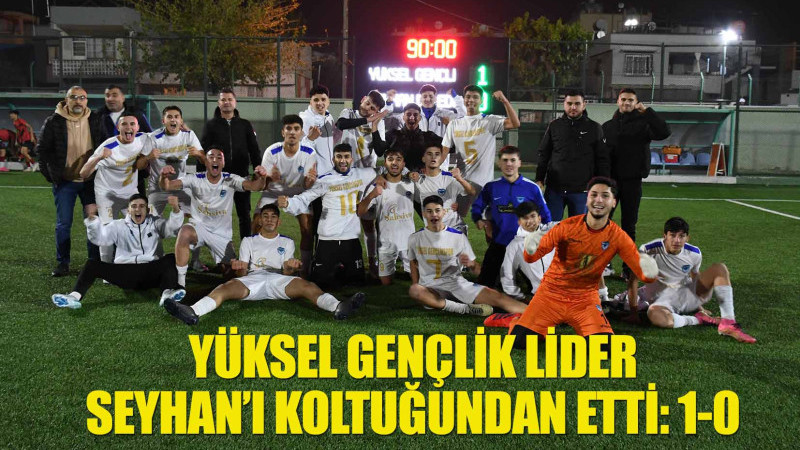 YÜKSEL GENÇLİK LİDER SEYHAN’I KOLTUĞUNDAN ETTİ: 1-0