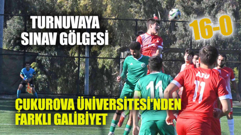 ÇUKUROVA ÜNİVERSİTESİ'NDEN FARKLI GALİBİYET: 16-0