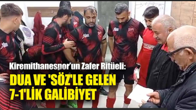 KİREMİTHANESPOR'UN ZAFER RİTÜELİ; DUA VE 'SÖZ'LE GELEN GALİBİYET