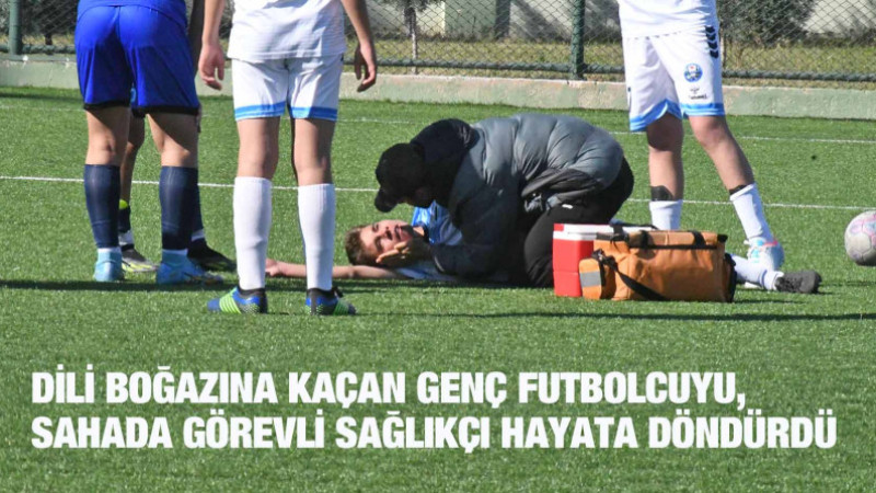 DİLİ BOĞAZINA KAÇAN GENÇ FUTBOLCUYU, SAHADA GÖREVLİ SAĞLIKÇI HAYATA DÖNDÜRDÜ