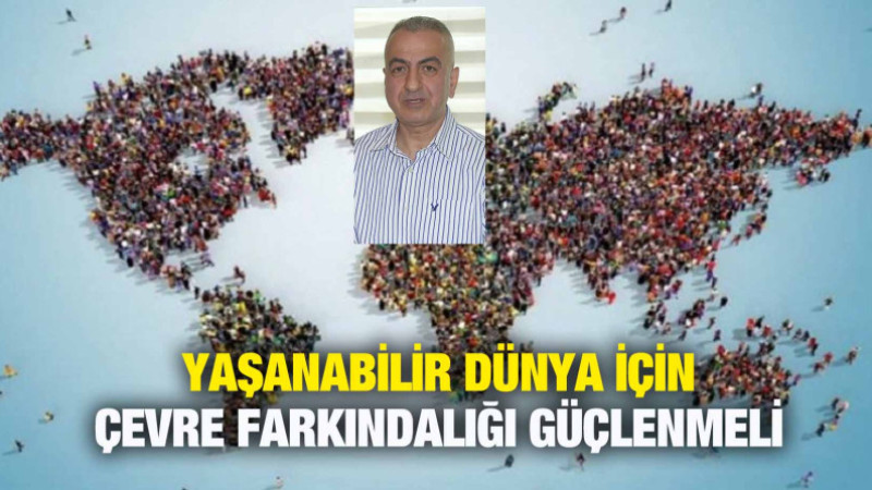 YAŞANABİLİR DÜNYA İÇİN ÇEVRE FARKINDALIĞI GÜÇLENMELİ