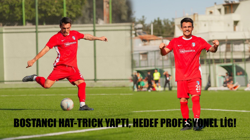 BOSTANCI HAT-TRICK YAPTI, HEDEF PROFESYONEL LİG!