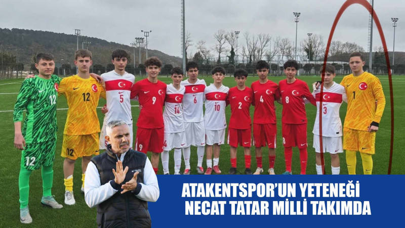 ATAKENTSPOR’UN YETENEĞİ NECAT TATAR MİLLİ TAKIMDA