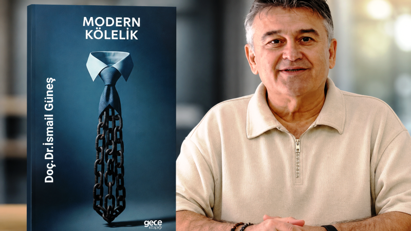 DOÇ. DR. İSMAİL GÜNEŞ’TEN “MODERN KÖLELİK” KİTABI
