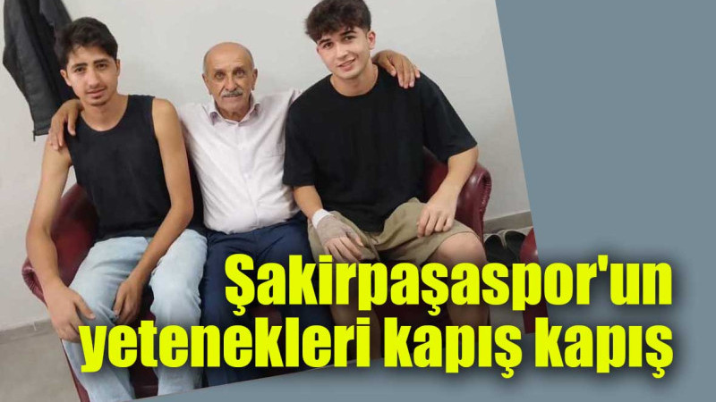 Şakirpaşaspor'un yetenekleri kapış kapış