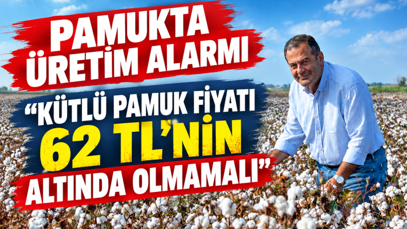 PAMUKTA ÜRETİM ALARMI: “KÜTLÜ PAMUK FİYATI 62 TL’NİN ALTINDA OLMAMALI”
