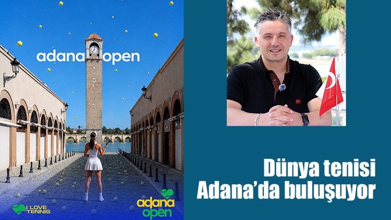 Dünya tenisi Adana’da buluşuyor