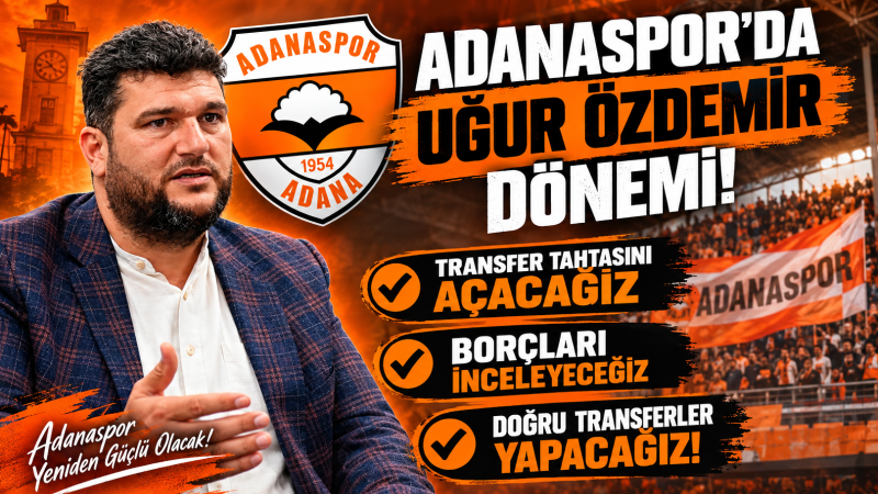 ADANASPOR’DA UĞUR ÖZDEMİR DÖNEMİ: “BU TAKIMI AYAĞA KALDIRACAĞIM!”